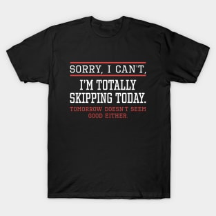 Skipping Today T-Shirt
